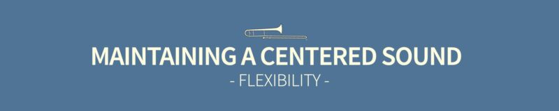 Flexibility: Maintaining a centered sound